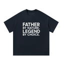 Father By Nature. Legend By Choice - Graphic T-Shirt