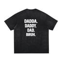 Dadda. Daddy. Dad. Bruh. T-Shirt